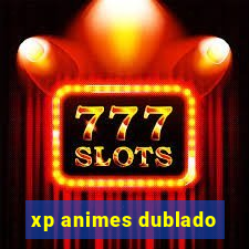 xp animes dublado